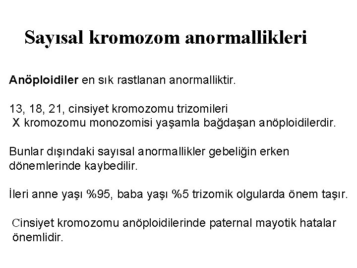 Sayısal kromozom anormallikleri Anöploidiler en sık rastlanan anormalliktir. 13, 18, 21, cinsiyet kromozomu trizomileri