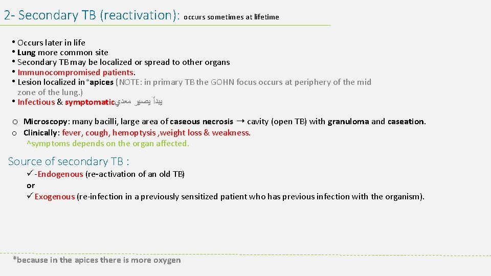 2 - Secondary TB (reactivation): occurs sometimes at lifetime • Occurs later in life
