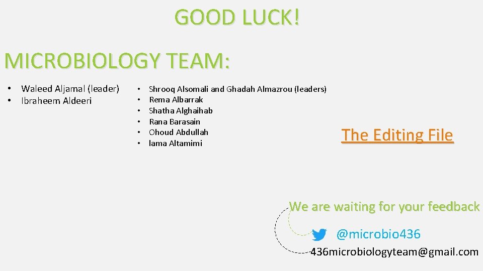 GOOD LUCK! MICROBIOLOGY TEAM: • Waleed Aljamal (leader) • Ibraheem Aldeeri • • •
