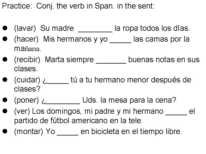 Practice: Conj. the verb in Span. in the sent: l (lavar) Su madre ____