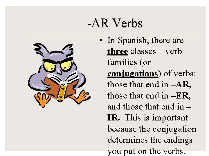 -AR Verbs • In Spanish, there are three classes – verb families (or conjugations)