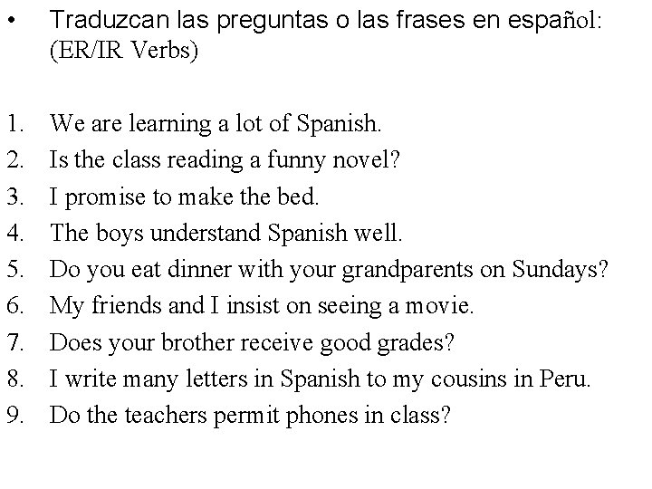  • Traduzcan las preguntas o las frases en español: (ER/IR Verbs) 1. 2.