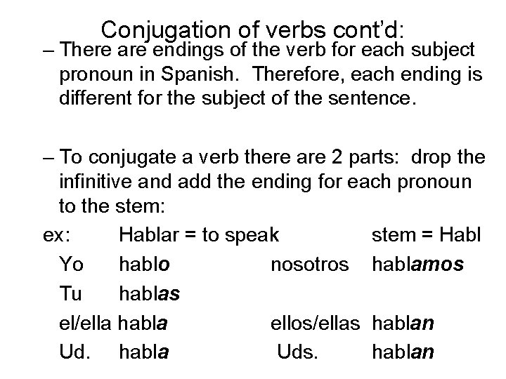 Conjugation of verbs cont’d: – There are endings of the verb for each subject