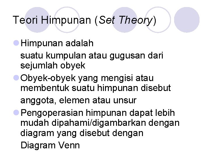 Teori Himpunan (Set Theory) l Himpunan adalah suatu kumpulan atau gugusan dari sejumlah obyek