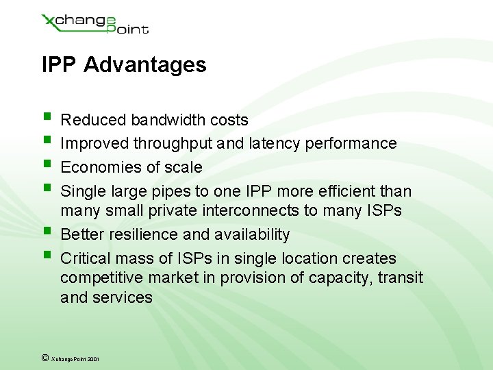 IPP Advantages § Reduced bandwidth costs § Improved throughput and latency performance § Economies