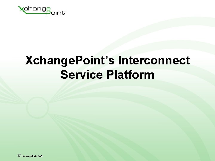 Xchange. Point’s Interconnect Service Platform © Xchange. Point 2001 