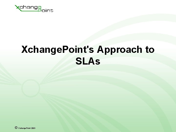 Xchange. Point's Approach to SLAs © Xchange. Point 2001 