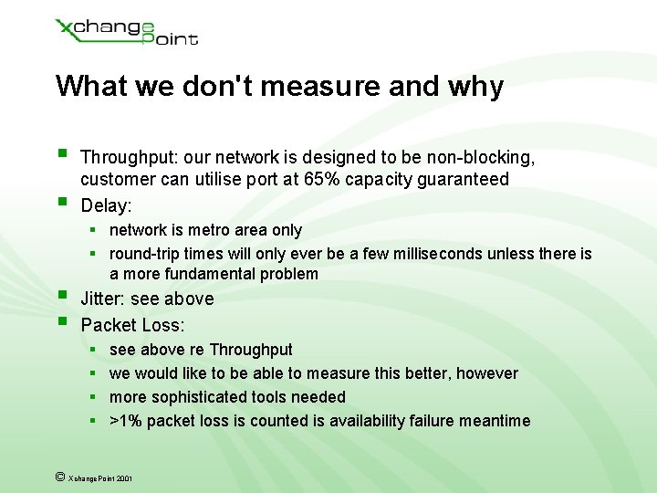 What we don't measure and why § § Throughput: our network is designed to