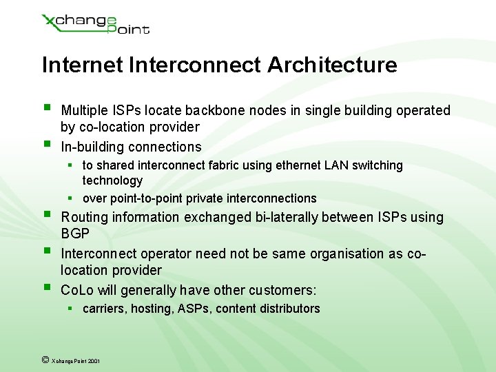 Internet Interconnect Architecture § § § Multiple ISPs locate backbone nodes in single building