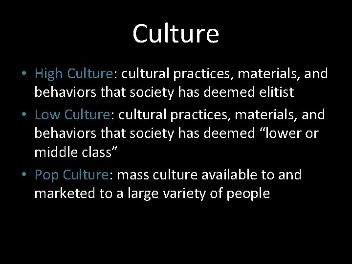 Culture • High Culture: cultural practices, materials, and behaviors that society has deemed elitist