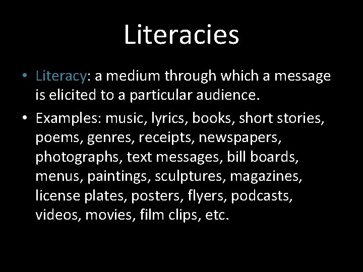 Literacies • Literacy: a medium through which a message is elicited to a particular