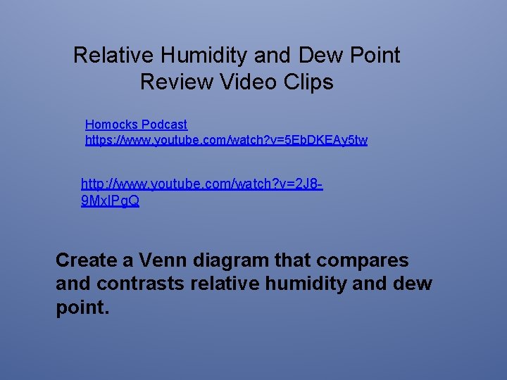 Relative Humidity and Dew Point Review Video Clips Homocks Podcast https: //www. youtube. com/watch?