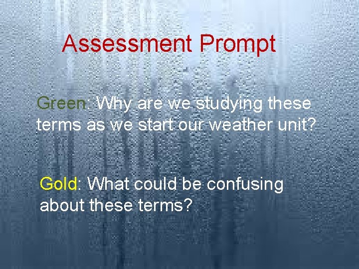 Assessment Prompt Green: Why are we studying these terms as we start our weather