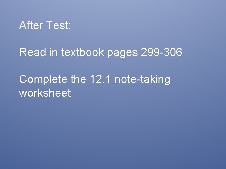 After Test: Read in textbook pages 299 -306 Complete the 12. 1 note-taking worksheet