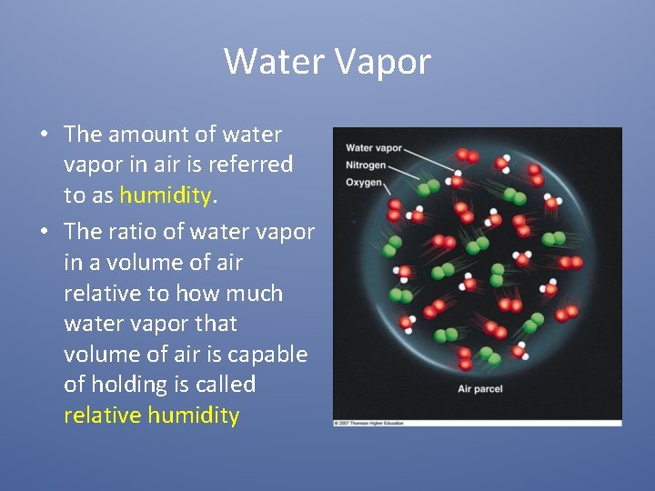 Water Vapor • The amount of water vapor in air is referred to as