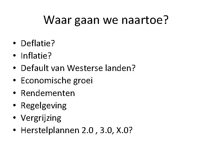 Waar gaan we naartoe? • • Deflatie? Inflatie? Default van Westerse landen? Economische groei