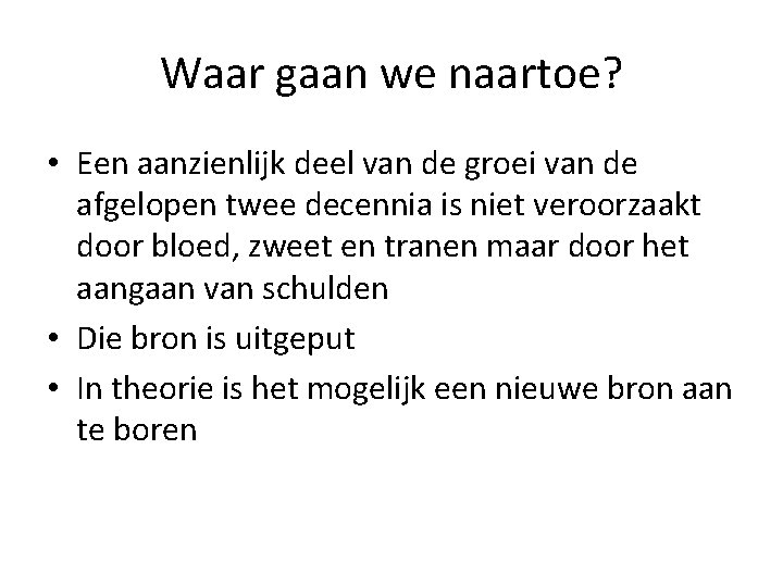 Waar gaan we naartoe? • Een aanzienlijk deel van de groei van de afgelopen