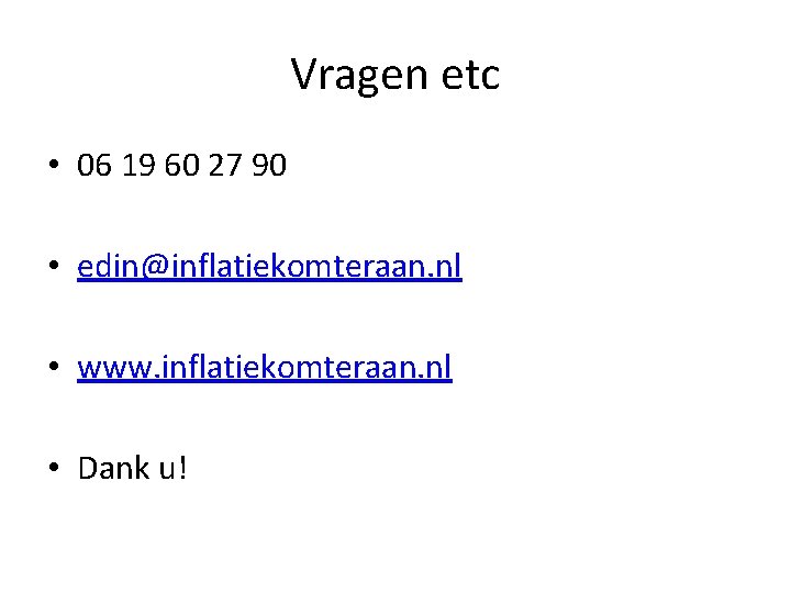 Vragen etc • 06 19 60 27 90 • edin@inflatiekomteraan. nl • www. inflatiekomteraan.