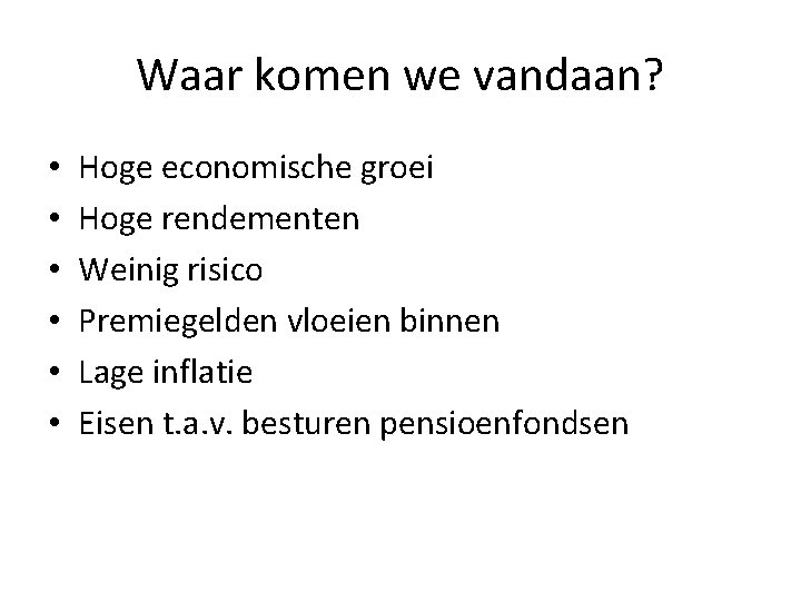 Waar komen we vandaan? • • • Hoge economische groei Hoge rendementen Weinig risico