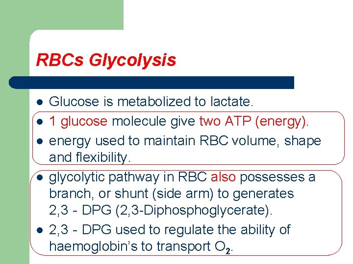 RBCs Glycolysis l l l Glucose is metabolized to lactate. 1 glucose molecule give