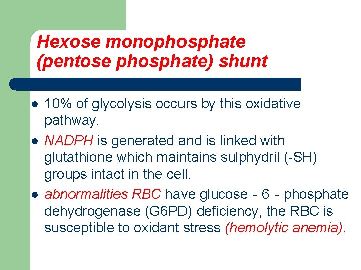 Hexose monophosphate (pentose phosphate) shunt l l l 10% of glycolysis occurs by this