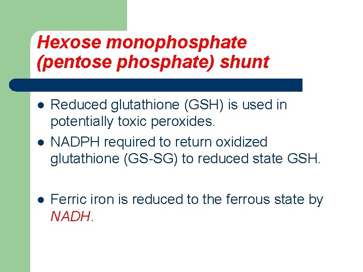 Hexose monophosphate (pentose phosphate) shunt l l l Reduced glutathione (GSH) is used in