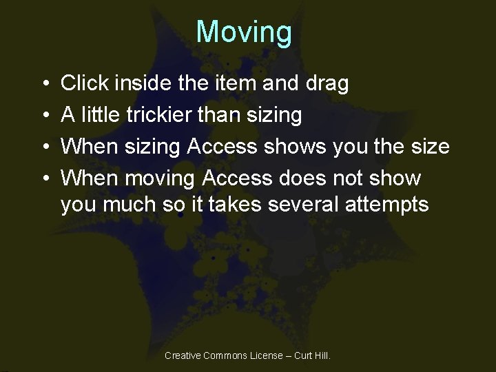 Moving • • Click inside the item and drag A little trickier than sizing Moving • • Click inside the item and drag A little trickier than sizing