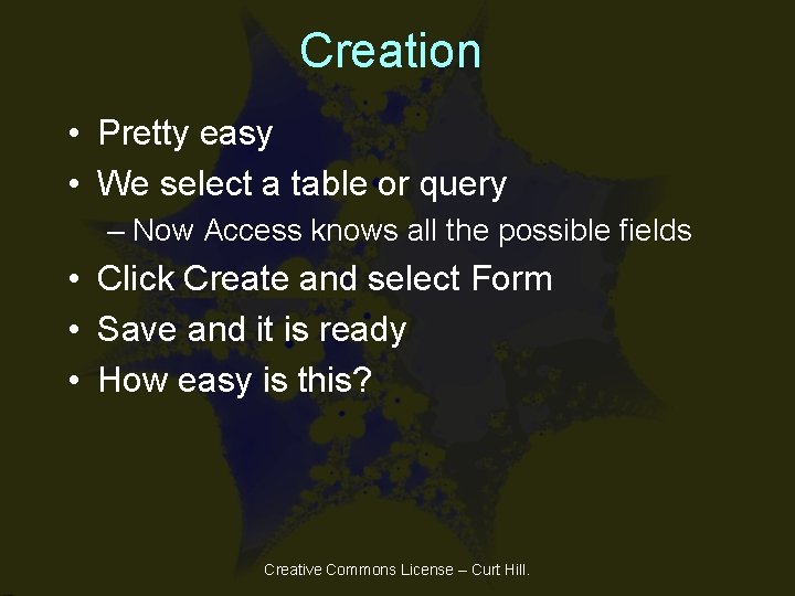 Creation • Pretty easy • We select a table or query – Now Access Creation • Pretty easy • We select a table or query – Now Access