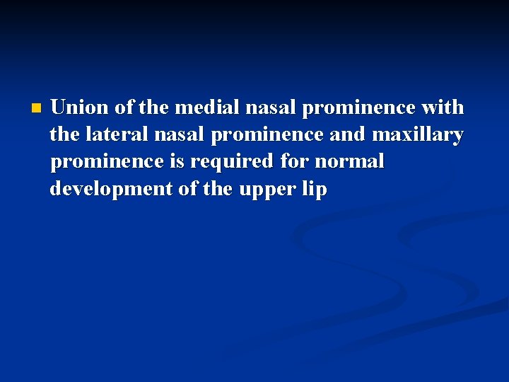 n Union of the medial nasal prominence with the lateral nasal prominence and maxillary