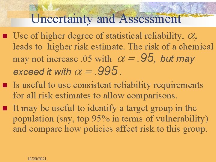 Uncertainty and Assessment n n n Use of higher degree of statistical reliability, leads