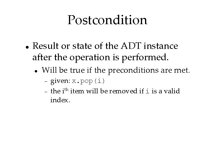 Postcondition Result or state of the ADT instance after the operation is performed. Will