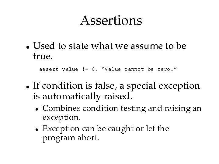 Assertions Used to state what we assume to be true. assert value != 0,
