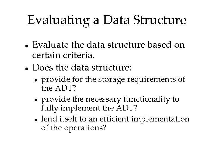 Evaluating a Data Structure Evaluate the data structure based on certain criteria. Does the