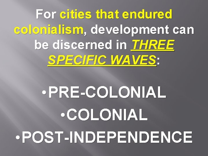 For cities that endured colonialism, development can be discerned in THREE SPECIFIC WAVES: •