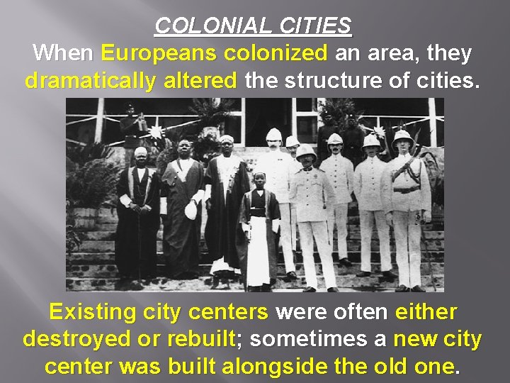 COLONIAL CITIES When Europeans colonized an area, they dramatically altered the structure of cities.