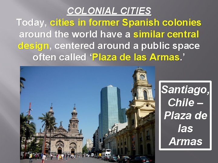 COLONIAL CITIES Today, cities in former Spanish colonies around the world have a similar
