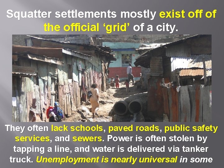 Squatter settlements mostly exist off of the official ‘grid’ of a city. They often