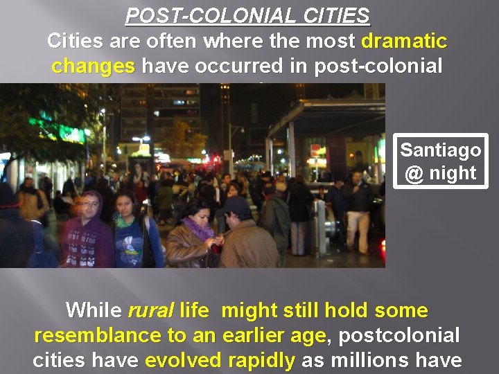POST-COLONIAL CITIES Cities are often where the most dramatic changes have occurred in post-colonial