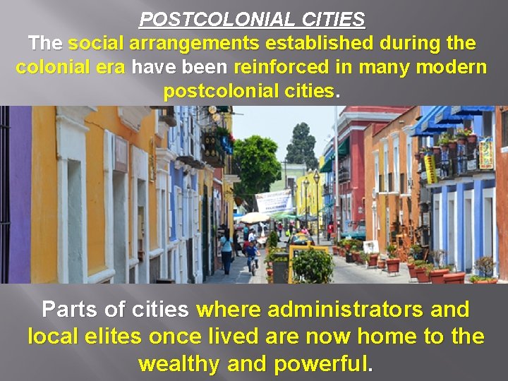 POSTCOLONIAL CITIES The social arrangements established during the colonial era have been reinforced in