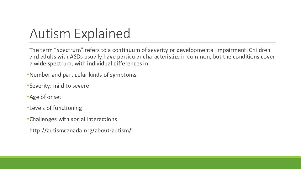 Autism Explained The term “spectrum” refers to a continuum of severity or developmental impairment.