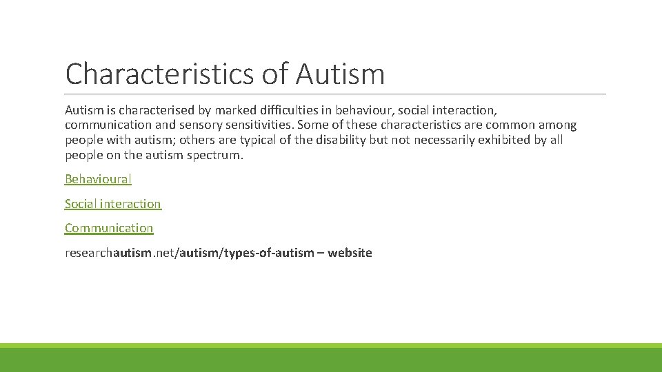 Characteristics of Autism is characterised by marked difficulties in behaviour, social interaction, communication and