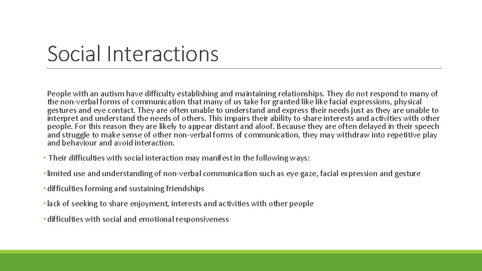 Social Interactions People with an autism have difficulty establishing and maintaining relationships. They do