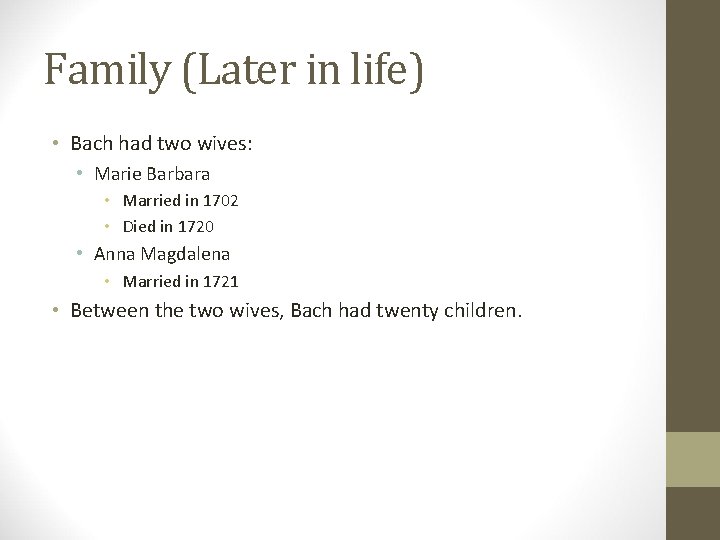 Family (Later in life) • Bach had two wives: • Marie Barbara • Married