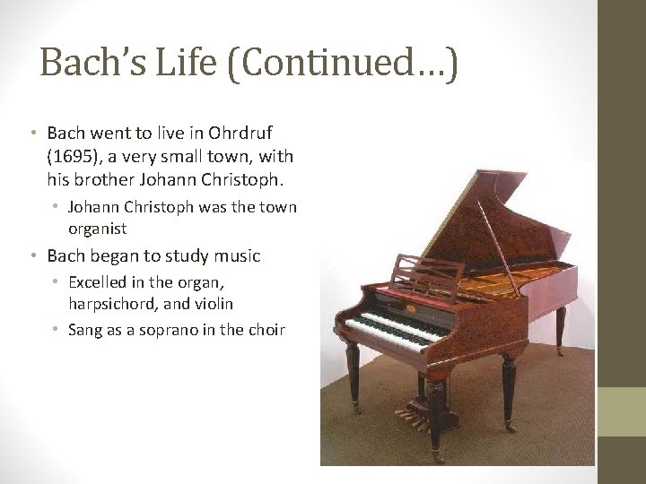 Bach’s Life (Continued…) • Bach went to live in Ohrdruf (1695), a very small