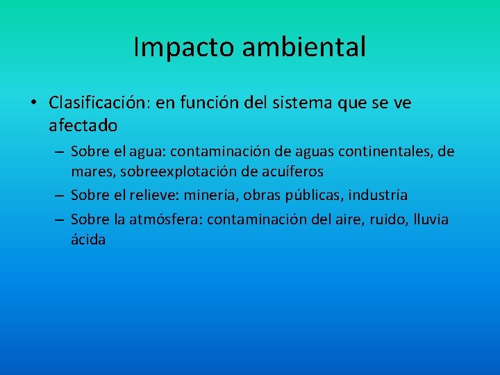 Impacto ambiental • Clasificación: en función del sistema que se ve afectado – Sobre