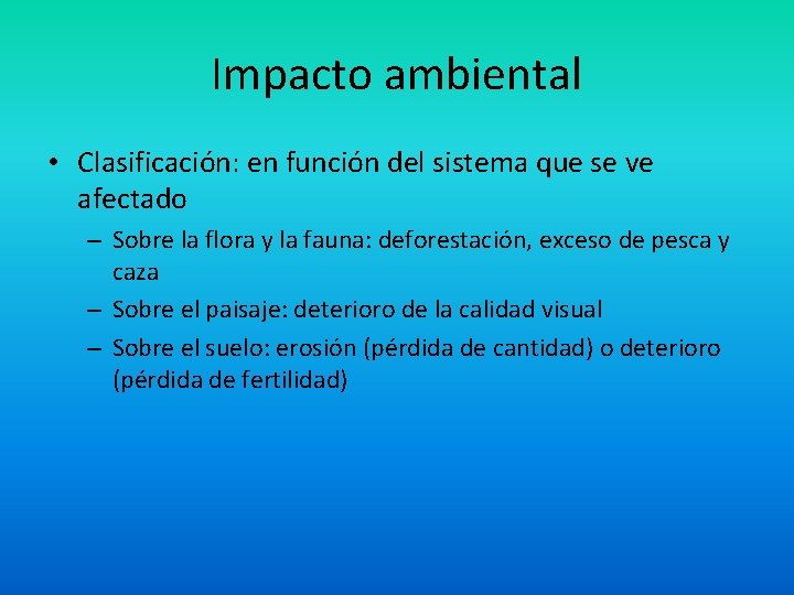 Impacto ambiental • Clasificación: en función del sistema que se ve afectado – Sobre