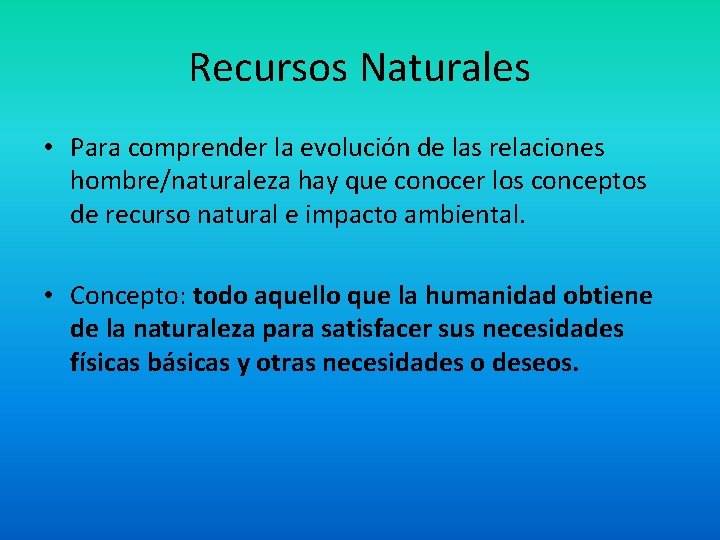 Recursos Naturales • Para comprender la evolución de las relaciones hombre/naturaleza hay que conocer