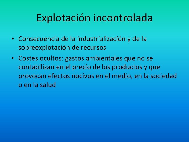 Explotación incontrolada • Consecuencia de la industrialización y de la sobreexplotación de recursos •