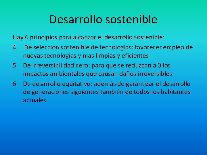 Desarrollo sostenible Hay 6 principios para alcanzar el desarrollo sostenible: 4. De selección sostenible