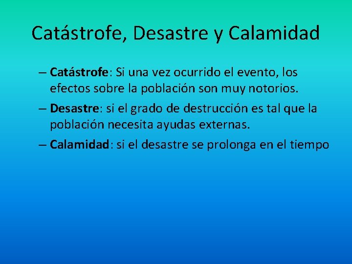 Catástrofe, Desastre y Calamidad – Catástrofe: Si una vez ocurrido el evento, los efectos